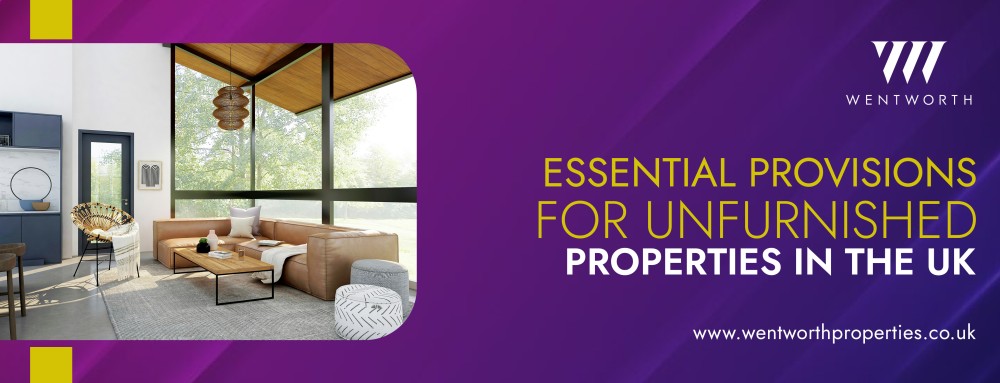 Essential Provisions for Unfurnished Properties in the UK